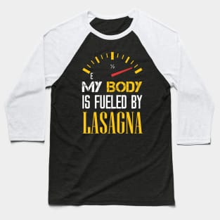 Funny Sarcastic Saying Quotes - My Body is Fueled By Lasagna For Lasagna lovers Baseball T-Shirt